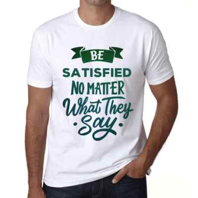 Herren Grafik T-Shirt Sei zufrieden egal was sie sagen   Be Satisfied No Matter