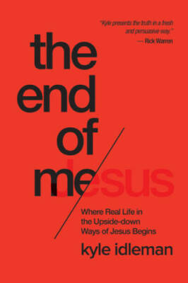The End of Me: Where Real Life in the Upside-Down Ways of Jesus Begins - GOOD