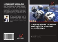 Zwi¿Zek Mi¿Dzy Rozwojem Rynku Akcji A Wzrostem Gospodarczym Swapnil Saxena Buch