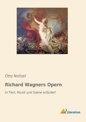 Richard Wagners Opern Otto Neitzel