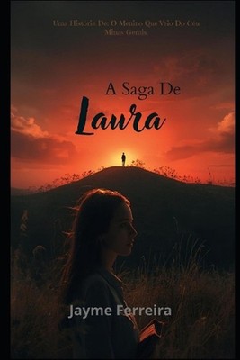 A Saga De Laura_ Uma Histria De: O Menino Que Veio Do C?u: Como Uma Menina Do In
