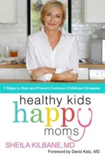 Healthy Kids, Happy Moms: 7 Steps to Heal and Prevent Common Childhood Il - GOOD
