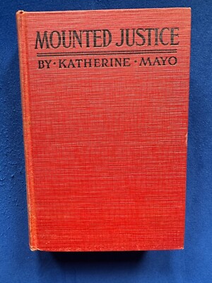 Mounted Justice by Katherine Mayo 1922 1st Edition