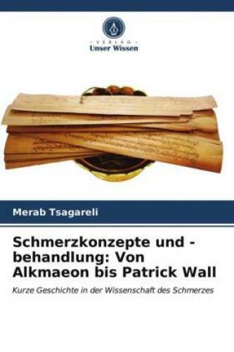 Schmerzkonzepte Und -behandlung: Von Alkmaeon Bis Patrick Wall Kurze