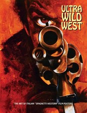 Ultra Wild West: The Art of Italian 'Spaghetti Western' Film Posters by Joe West