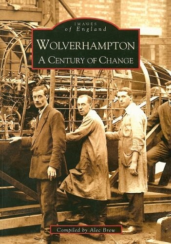 Wolverhampton: A Century of Change (Archive Photographs),Alec Br