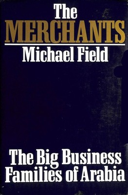 The Merchants: The Big Business Families of Saudi Arabia and the Gulf States...