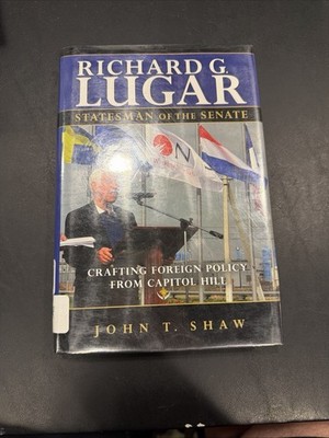 Richard G. Lugar, Statesman of the Senate: Crafting Foreign Policy from Capitol 