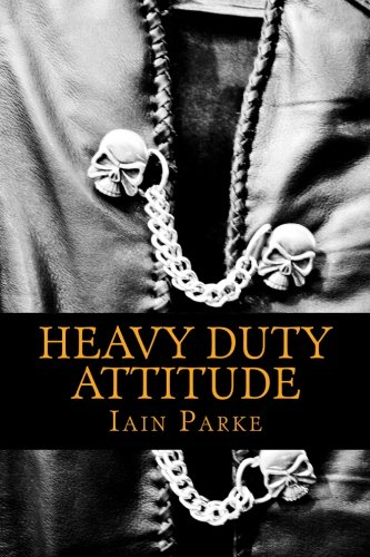 Heavy Duty Attitude: Book Two in The Brethren Trilogy - Parke, Mr Iain