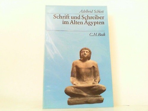 Schrift und Schreiber im Alten Ägypten. Schlott, Adelheid: