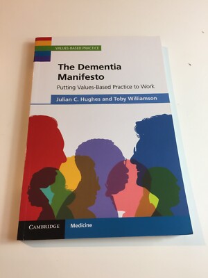The Dementia Manifesto Putting Values Based Practice to Work