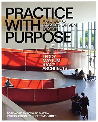 Practice with Purpose: A Guide to Mission-Driven Design by Leddy Maytum Stacy A