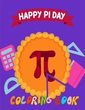 Happy Pi Day Coloring Book: 62 Unique Pi Day Designs For Kids, Adults, Teens, An
