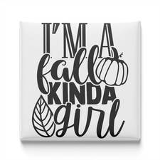 I’m A Fall Kinda Girl Fridge Magnet 2x2 Made in USA