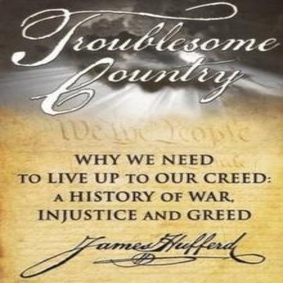 Troublesome Country Why We Need to Live Up to Our Creed A History