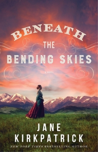 Jane Kirkpatrick Beneath the Bending Skies – A Novel (Tascabile)