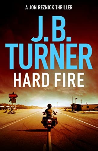 Hard Fire: 10 (A Jon Reznick Thriller) - Turner, J. B.