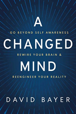 A Changed Mind: Go Beyond Self Awareness, Rewire Your B - Hardback NEW Bayer, Da