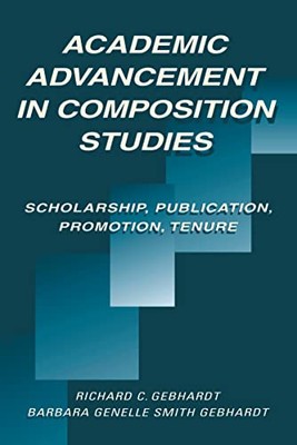 Academic Advancement in Composition Studies: Scholarship, Publication, ...