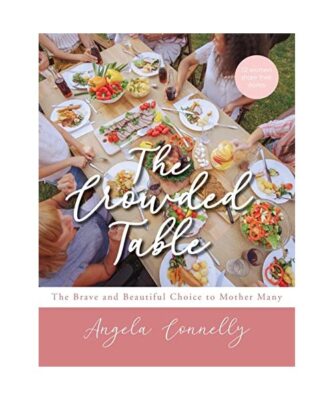 The Crowded Table: The Brave and Beautiful Choice to Mother Many, Angela Connell