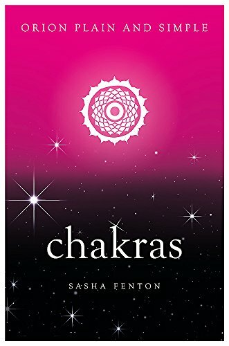 Chakras, Orion Plain and Simple By Sasha Fenton