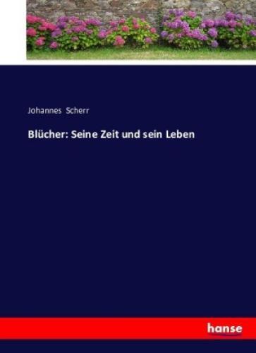 Thumbnail - Blücher: Seine Zeit Und Sein Leben 3618