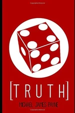 [T R U T H] By Michael James Payne **BRAND NEW**