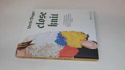 			Close Knit: 15 Patterns and 45 Techniques from Beginner to Advanc		