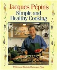 Jacques Pepin's Simple and Healthy Cooking- hardcover, 0875962343, Jacques Pepin
