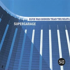 SUPERGARAGE - Elvis Was Bigger Than the Beatles (2004) 