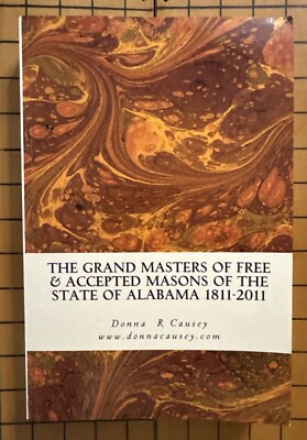 The Grand Masters of Free & Accepted Masons Of The State Of Alabama, 1811-2011