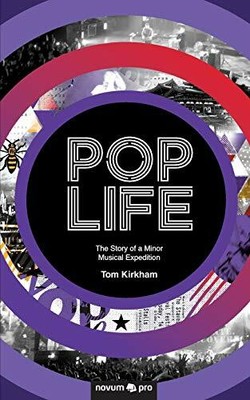Pop Life: The Story of a Minor Musical Expedition by Kirkham, Tom 3990643010