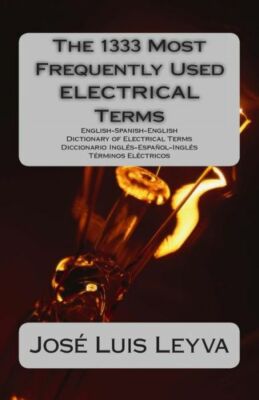 The 1333 Most Frequently Used Electrical Terms: English-Spanish-English Dic...