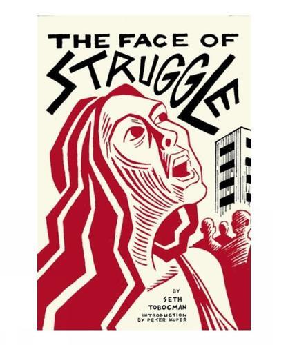 Seth Tobocman Peter Kuper The Face Of Struggle (taschenbuch)