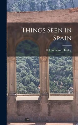 Hartley - Things Seen in Spain - New hardback or cased book - 24 - X555z