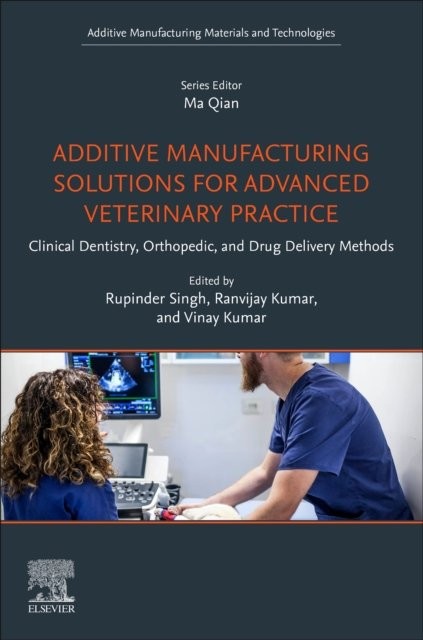 Additive Manufacturing Solutions for Advanced Veterinary Practice Singh Kumar