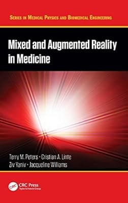 Mixed and Augmented Reality in Medicine (Series in Medical Physics and Biomedica