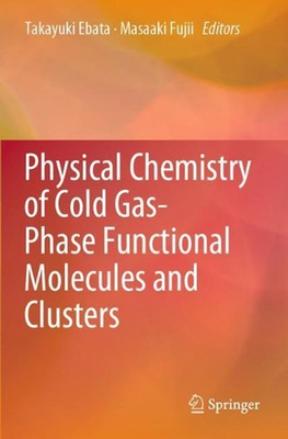 #ad #ad Physical Chemistry of Cold Gas Phase Functional Molecules and Clusters by Takayu AU $205.47