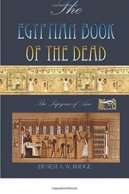The Egyptian Book Of The Dead: The Papyrus Of Ani,Ernest Budge