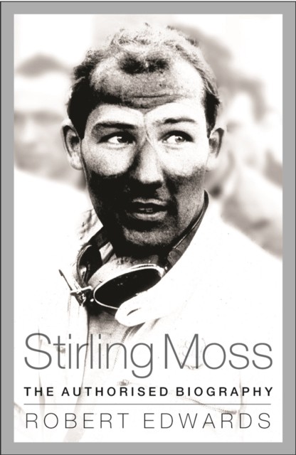 Stirling Moss: The Authorised Biography by Robert Edwards NEW - Image 4
