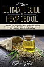 THE ULTIMATE GUIDE TO HEMP CBD OIL: COMPLETE GUIDE TO By Jake Wood **BRAND NEW**
