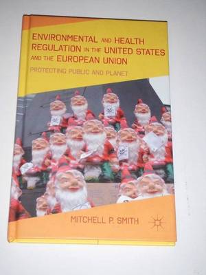 ENVIRONMENTAL & HEALTH REGULATION in USA & EU Protecting Public and Planet 2013