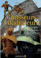 Chasseurs Et Gladiateurs: L'?Pop?E Des h?Ros De L'Ar?Ne by Alexandre Kazek Kevin