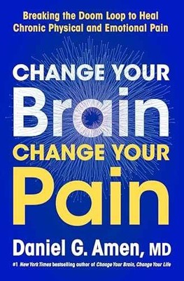 Change Your Brain, Change Your Pain: - Hardcover, by Amen M.D. Dr. - Very Good u