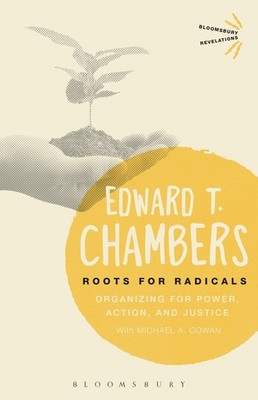 Roots for Radicals: Organizing for Power, Action, and Justice (Bloomsbury Re...