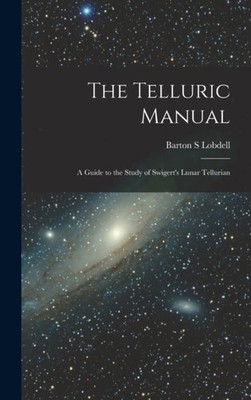 Lobdell - Telluric Manual  A Guide to the Study of Swigert's Lunar Tel - X555z