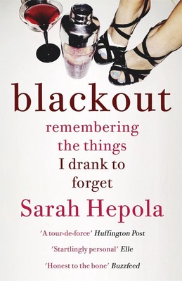 Blackout: Erinnerung an die Dinge, die ich trank, um sie zu vergessen von Sarah Hepola (Englisch) Pap