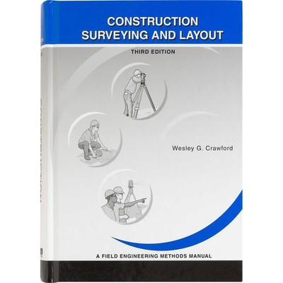 Construction Surveying and Layout: A Step-By-Step Field Engineering Methods ...