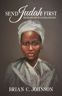 Johnson - Send Judah First  The Erased Life of an Enslaved Soul - New  - X555z