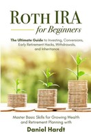 Daniel Hardt | Roth Ira For Beginners - The Ultimate Guide To Investing,...